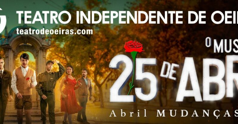 25 de abril – O Musical: Abril MUDANÇAS 1000 Teatro Independente Oeiras Escolas